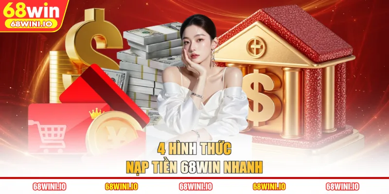 4 hình thức nạp tiền 68WIN nhanh