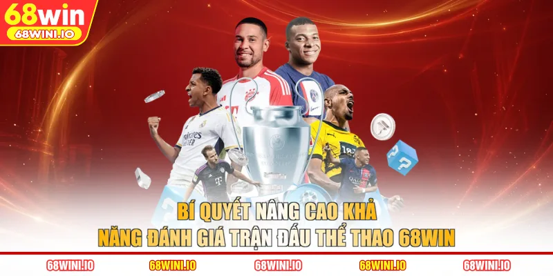Bí quyết nâng cao khả năng đánh giá trận đấu thể thao 68WIN