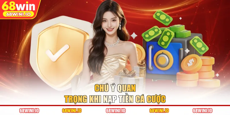 Chú ý quan trọng khi nạp tiền cá cược