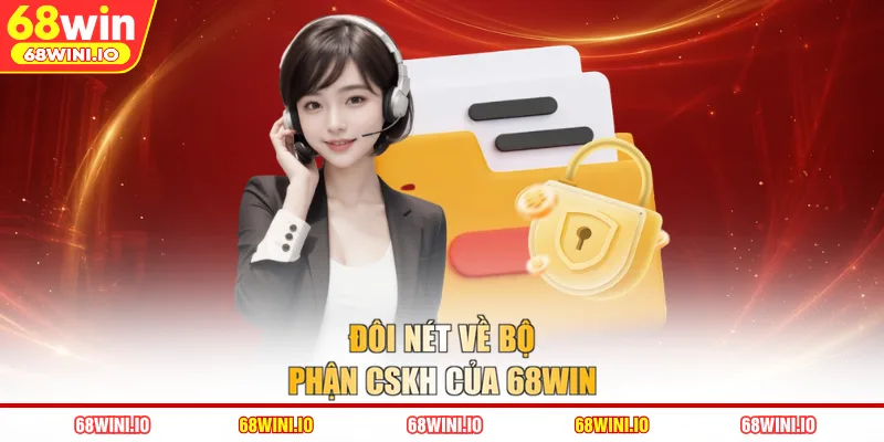Đôi nét về bộ phận CSKH của 68WIN