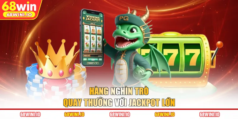 Hàng nghìn trò quay thưởng với jackpot lớn