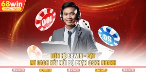 Liên Hệ 68WIN - Bật Mí Cách Kết Nối Bộ Phận CSKH Nhanh