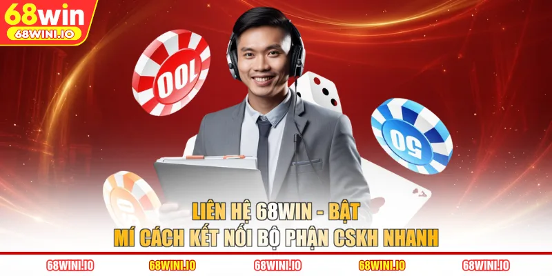 Liên Hệ 68WIN - Bật Mí Cách Kết Nối Bộ Phận CSKH Nhanh