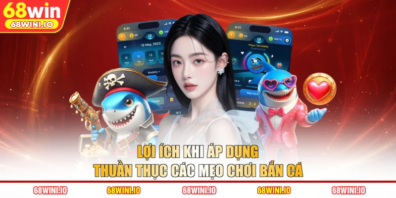 Lợi ích khi áp dụng thuần thục các mẹo chơi bắn cá