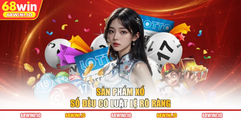 Sản phẩm xổ số đều có luật lệ rõ ràng