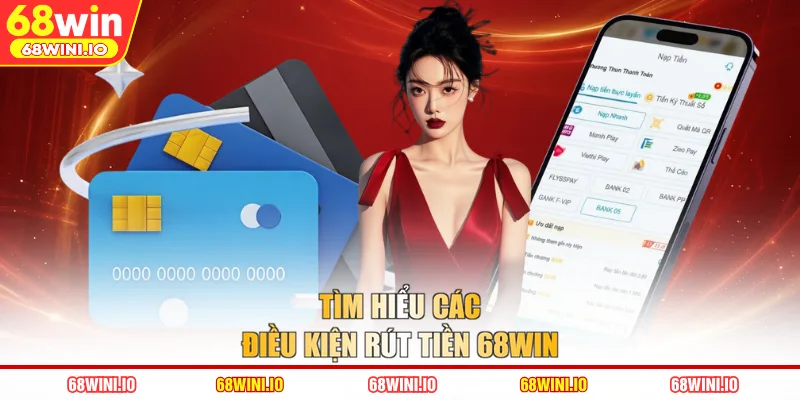 Tìm hiểu các điều kiện rút tiền 68WIN