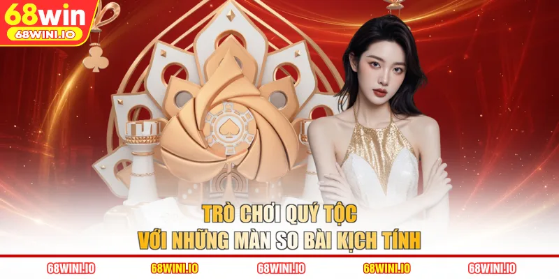 Trò chơi quý tộc với những màn so bài kịch tính